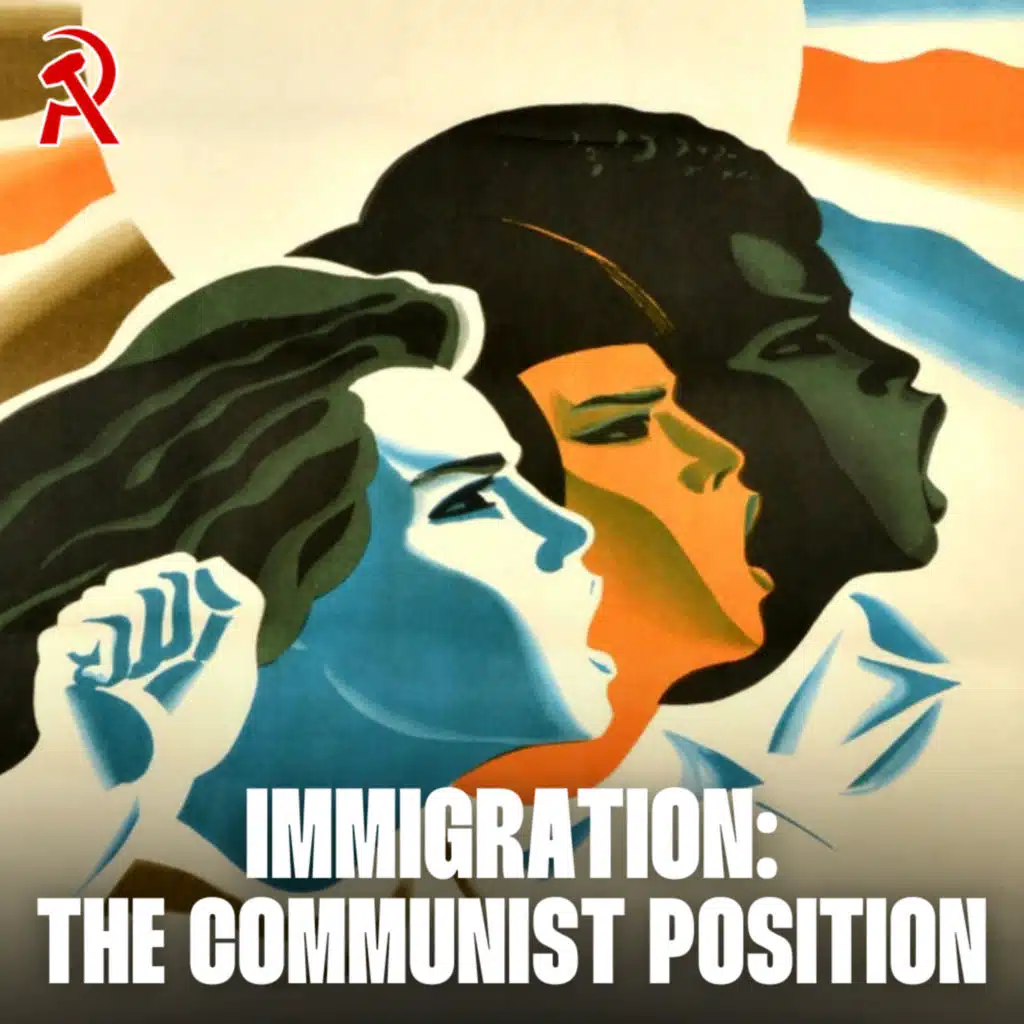 Immigration: the communist position | Communist Radio #10
