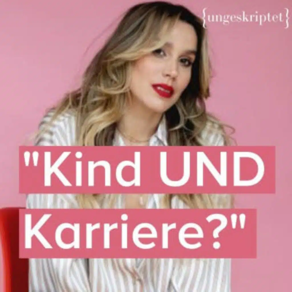#9 Kind UND Karriere? Das Dilemma moderner Frauen - {ungeskriptet}&nbsp;mit Melli Zampanella