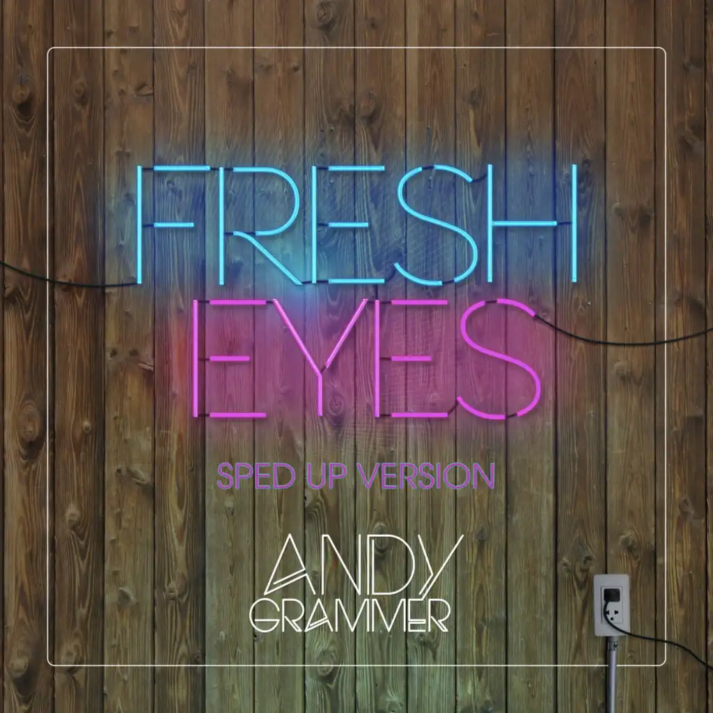 Fresh Eyes (Sped Up Version)