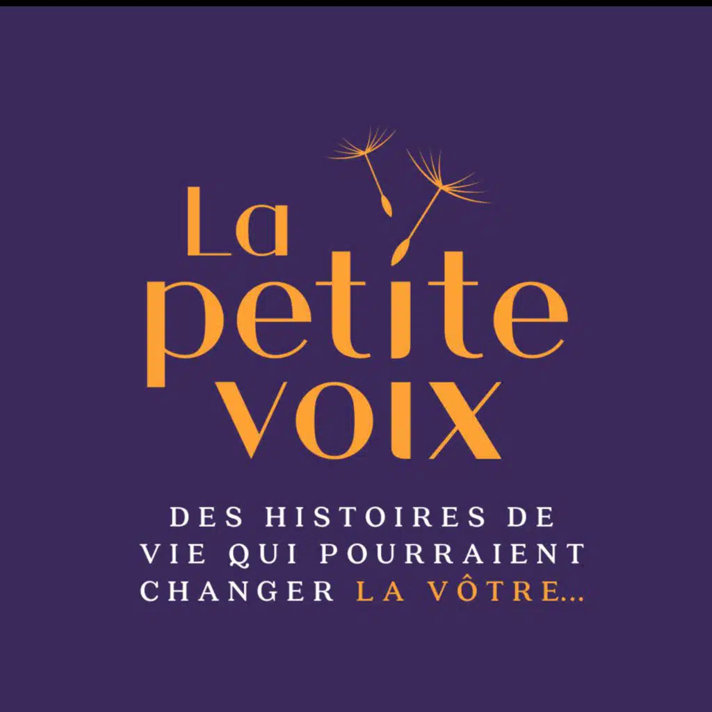 La petite voix – Des histoires de vie qui pourraient changer la vôtre.