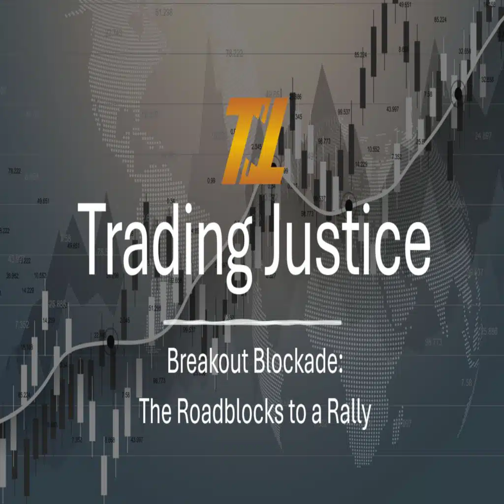 Trading Justice: Breakout Blockade: The Roadblocks to a Rally