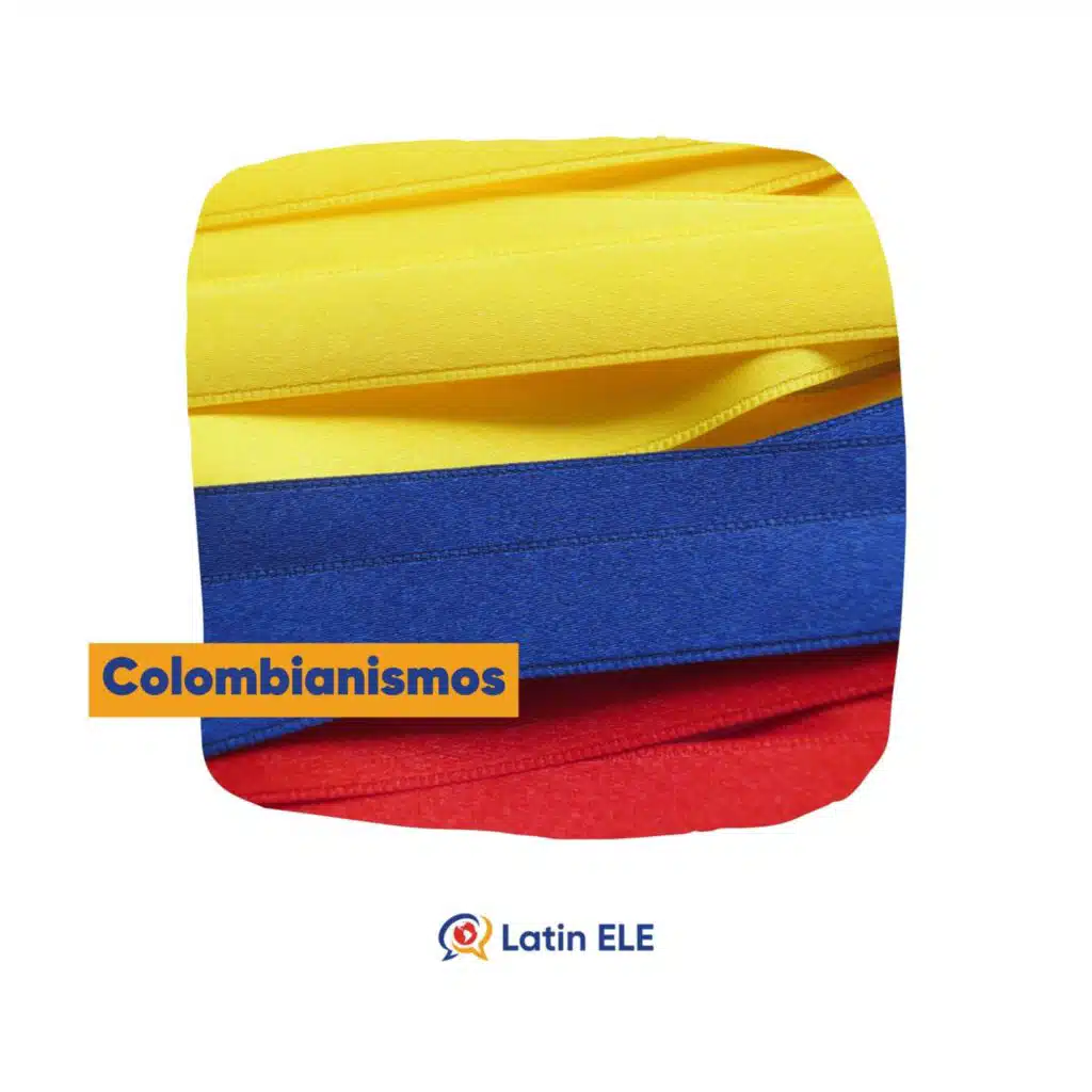 #15 - Colombianismos 🇨🇴
