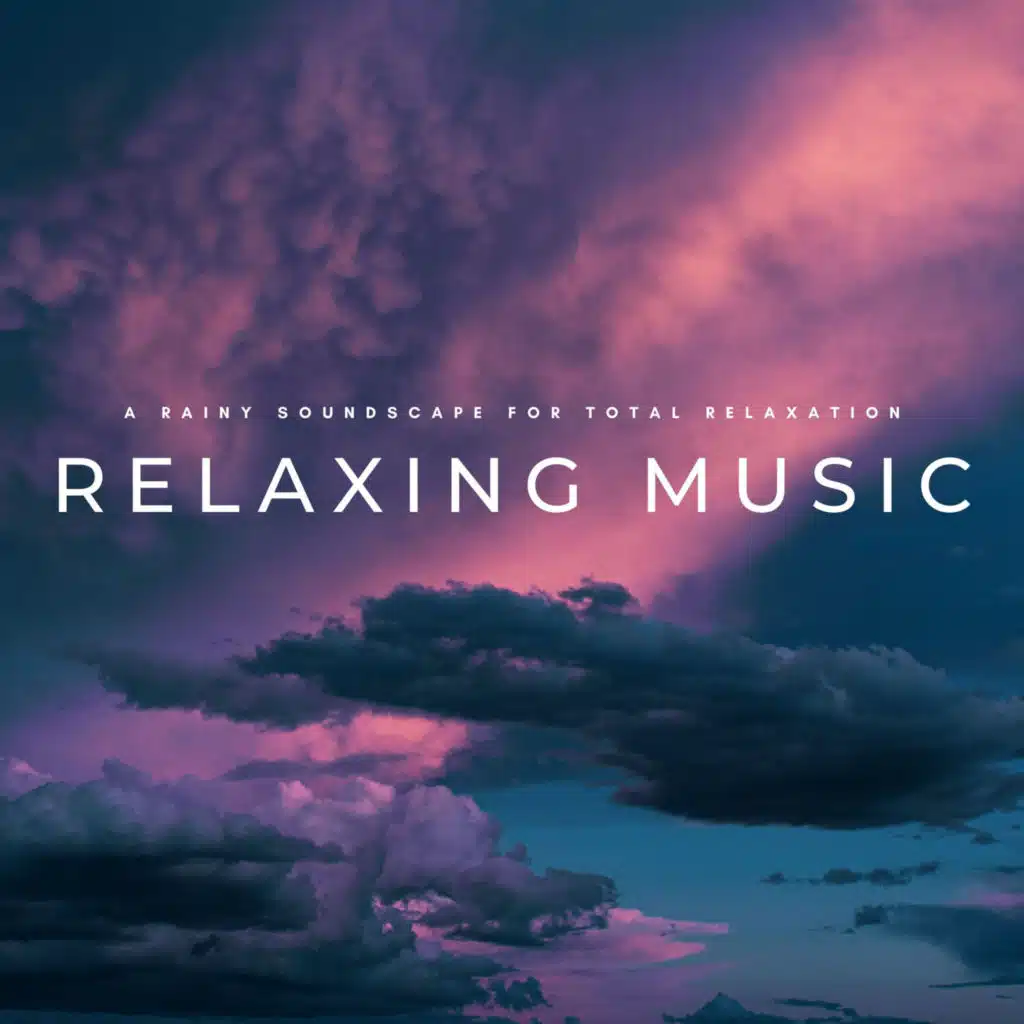 Relaxing Music: A Rainy Soundscape For Total Relaxation