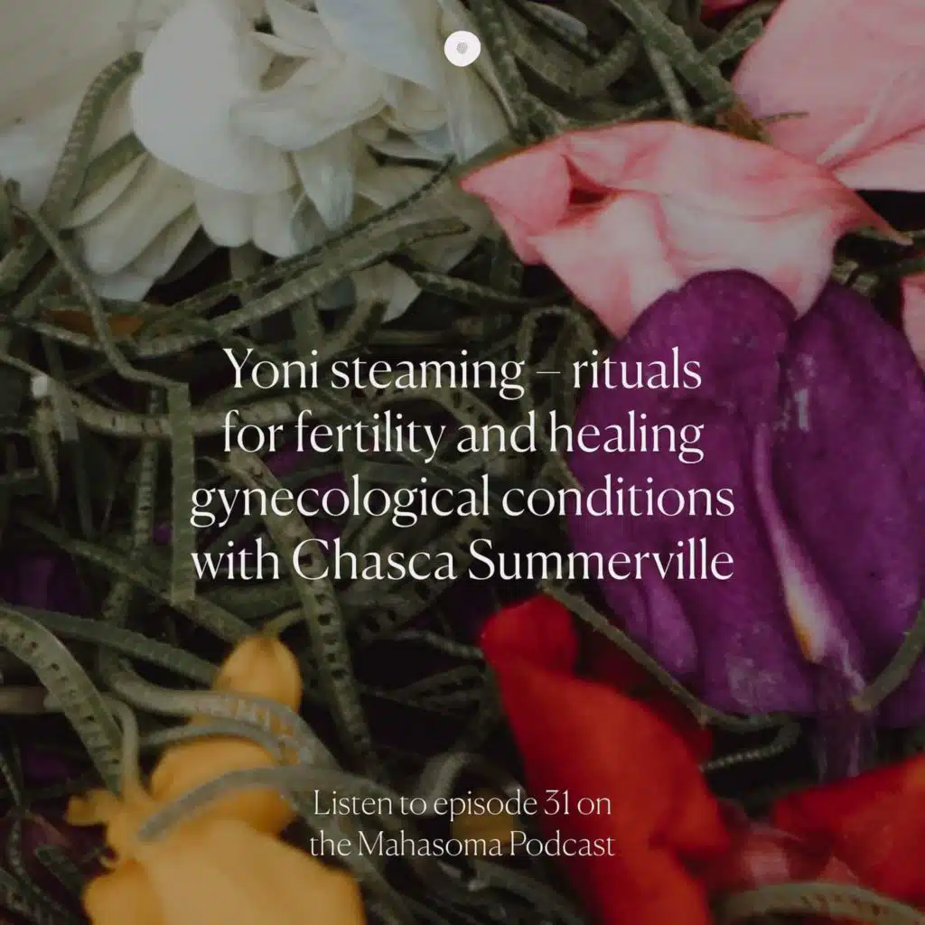 Yoni steaming – rituals for fertility and healing gynecological conditions with Chasca Summerville