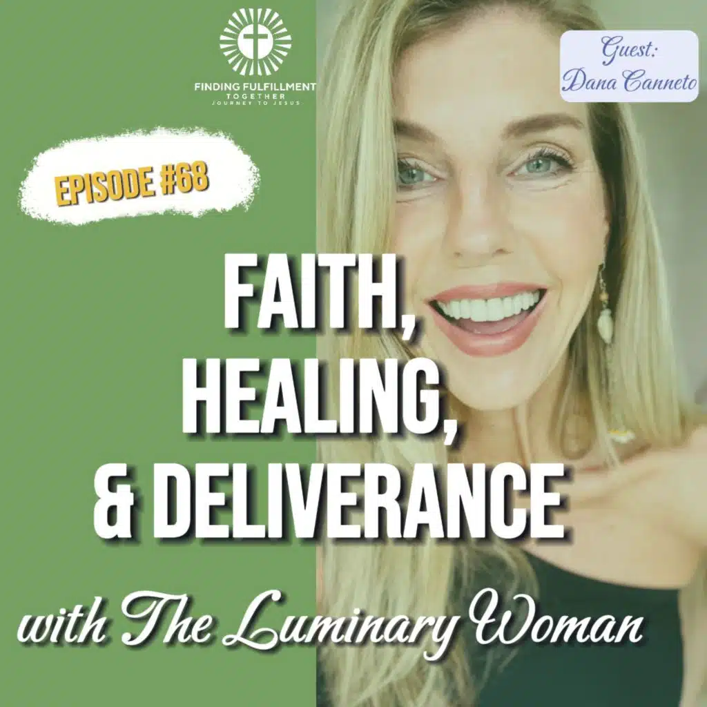 68. No Longer Deceived: A Conversation on Faith, Healing & Deliverance with Dana Canneto from The Luminary Woman