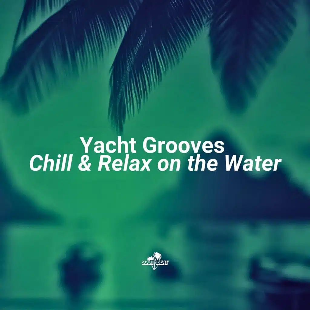 Yacht Grooves: Chill & Relax on the Water