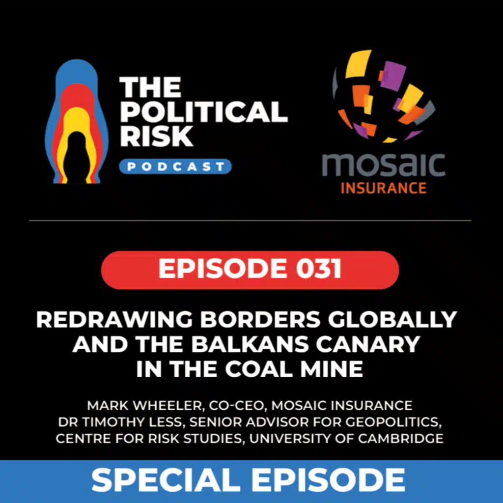 Special Ep: Redrawing Borders Globally and the Balkans ‘Canary in the Coal Mine’; with Timothy Less & Mosaic's Mark Wheeler