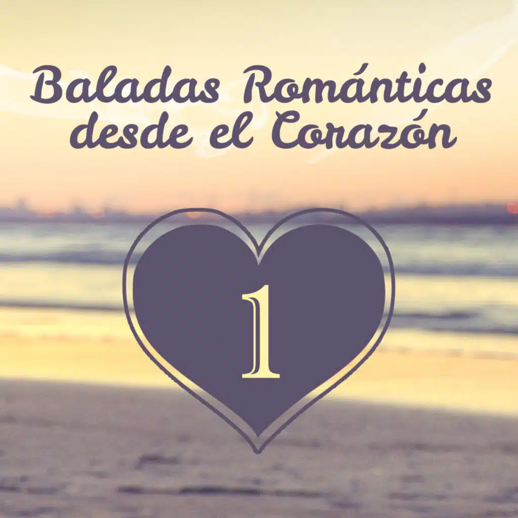 Baladas Románticas Desde el Corazón (Volumen 1)