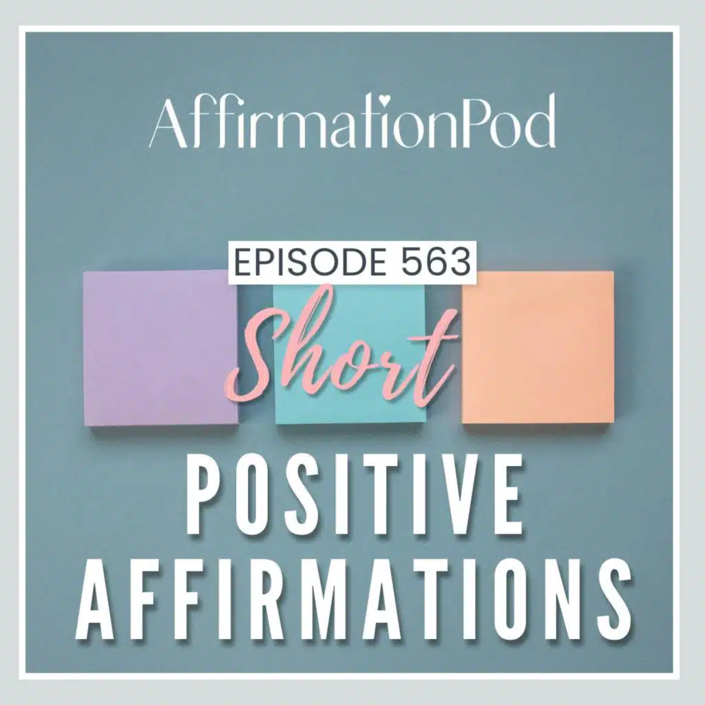 563 Short Positive Affirmations
