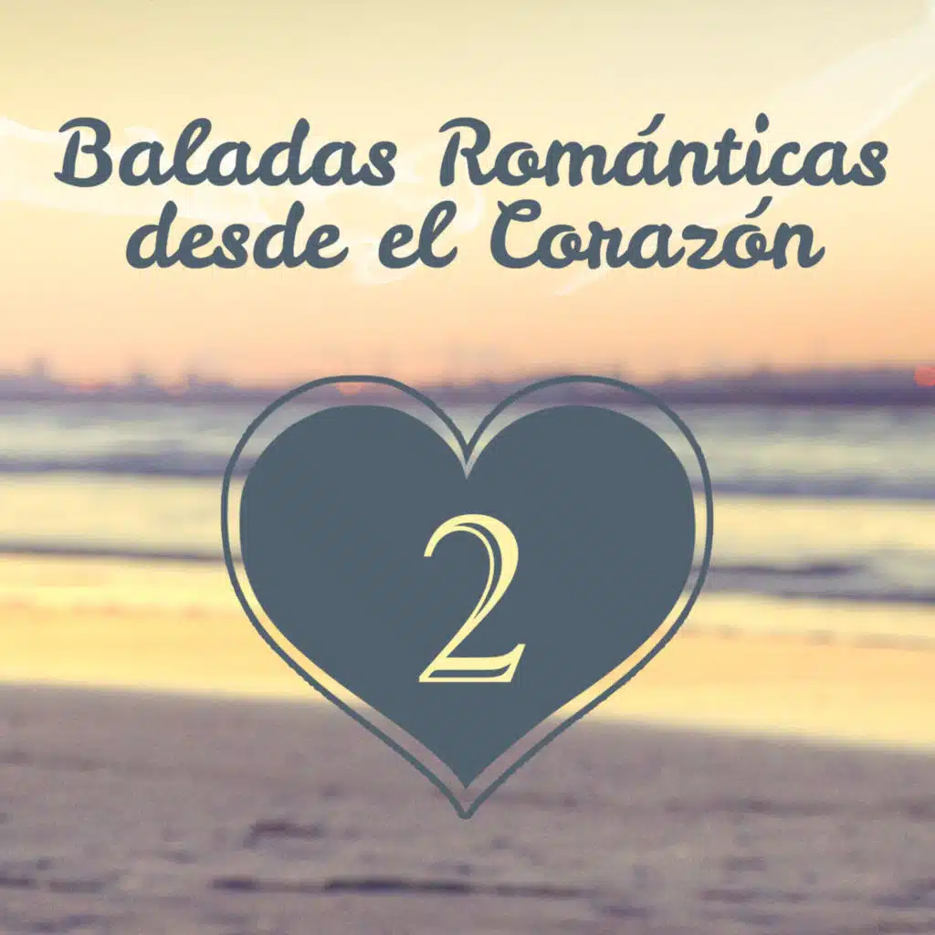 Baladas Románticas Desde el Corazón (Volumen 2)
