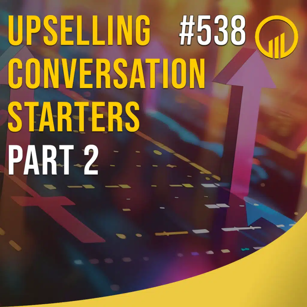 Upsell Conversation Starters Part 2 - Sales Influence Podcast - SIP 538