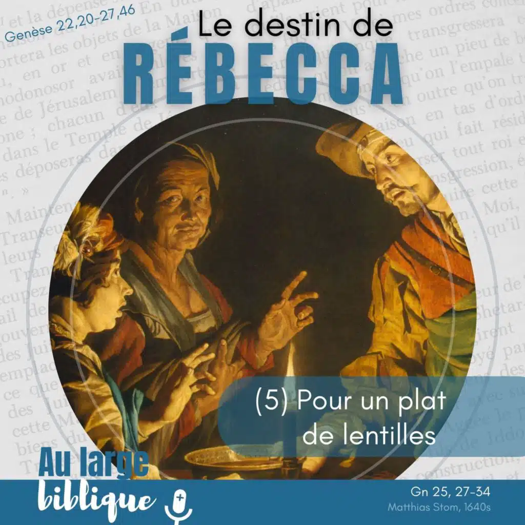 #364 Le destin de Rébecca (5) Pour un plat de lentilles Gn 25,27-34