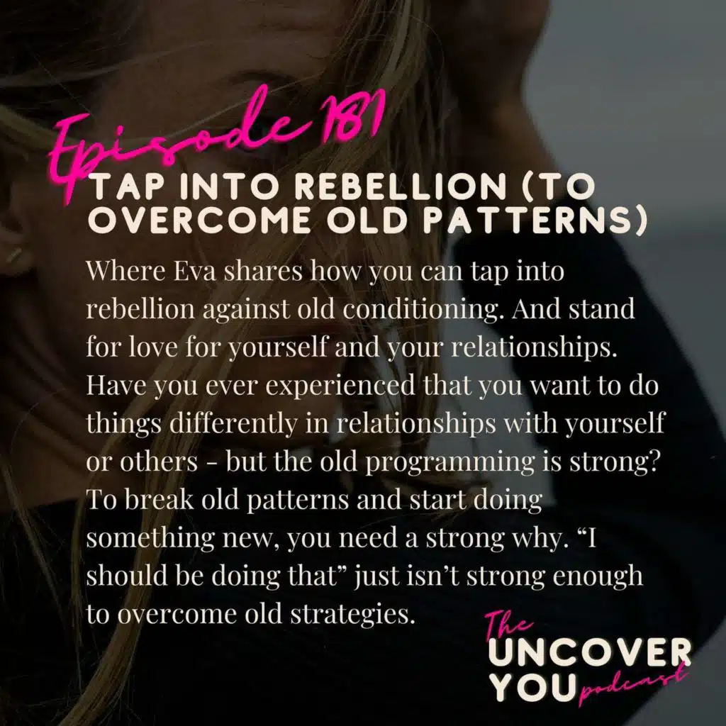 Ep 181: Tap into rebellion (to overcome old patterns)