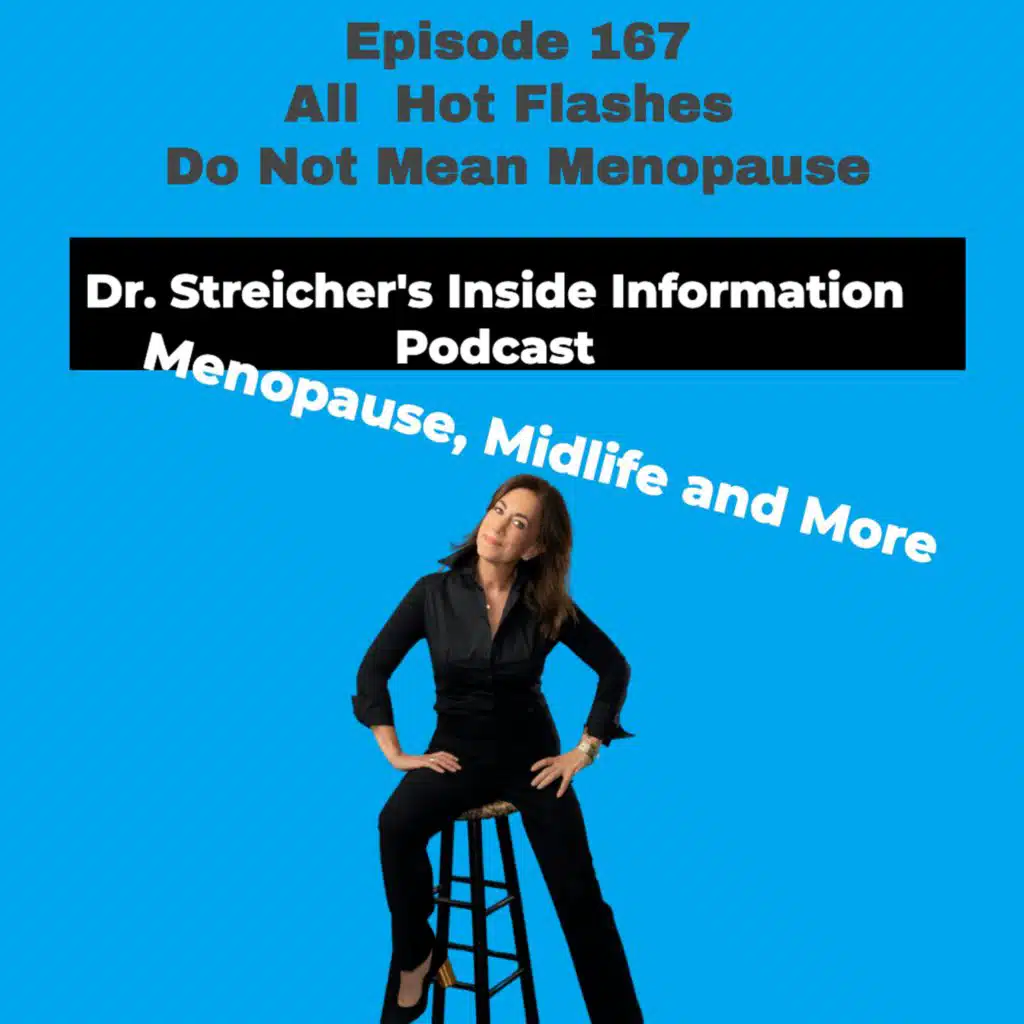 S3 Ep167: All Hot Flashes Do Not Mean Menopause