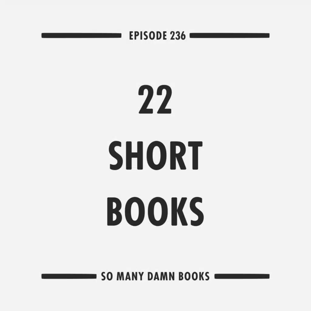 236: 22 Short Books for Short Attention Spans