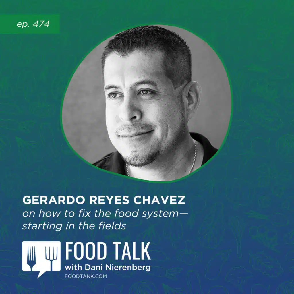 474. Gerardo Reyes Chavez on How to Fix the Food System—Starting in the Fields