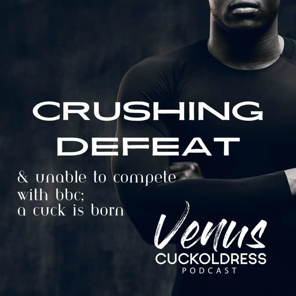 Crushing Defeat & Unable to Compete with BBC; A Cuck is Born