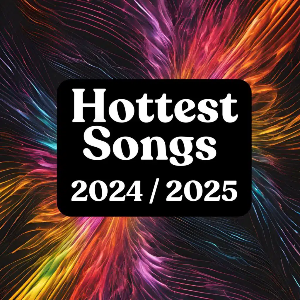 Hottest Songs 2024 / 2025