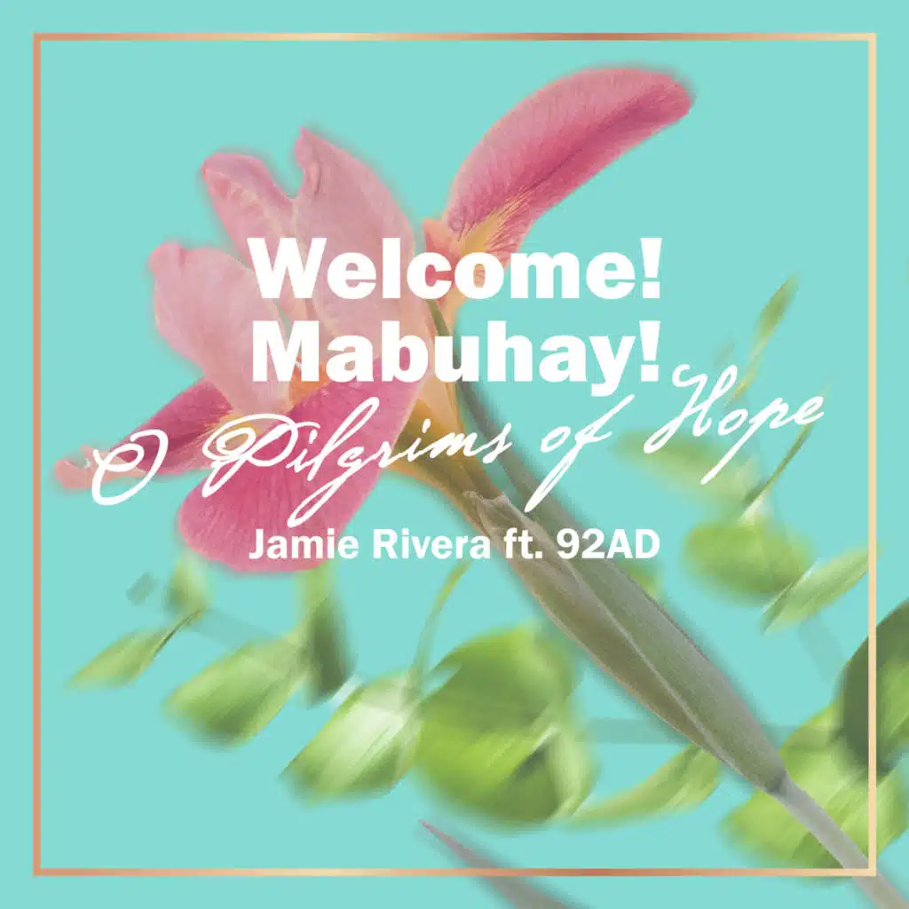Welcome! Mabuhay! O Pilgrims of Hope (feat. 92AD)