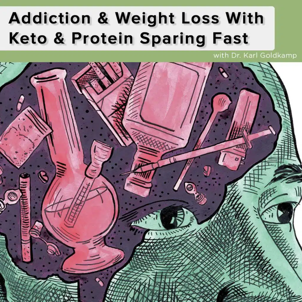 Addiction & Weight Loss With Keto & Protein Sparing Fast