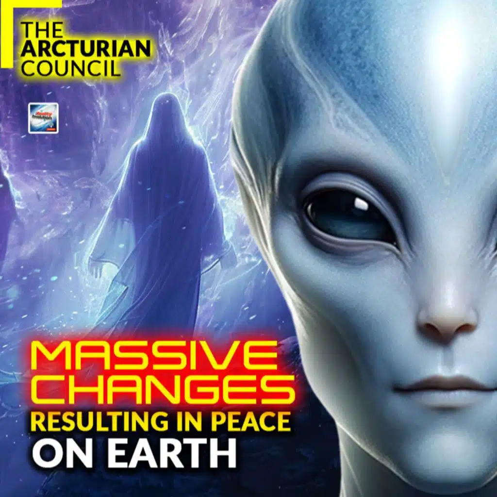 The Arcturian Council Massive Changes Resulting In Peace On Earth