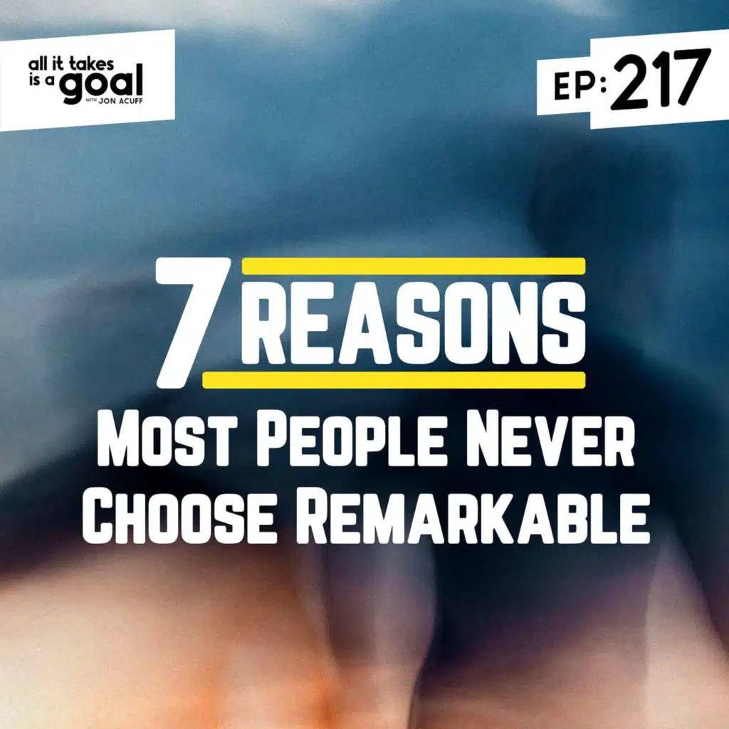 ATG 217: 7 Reasons Most People Never Choose Remarkable