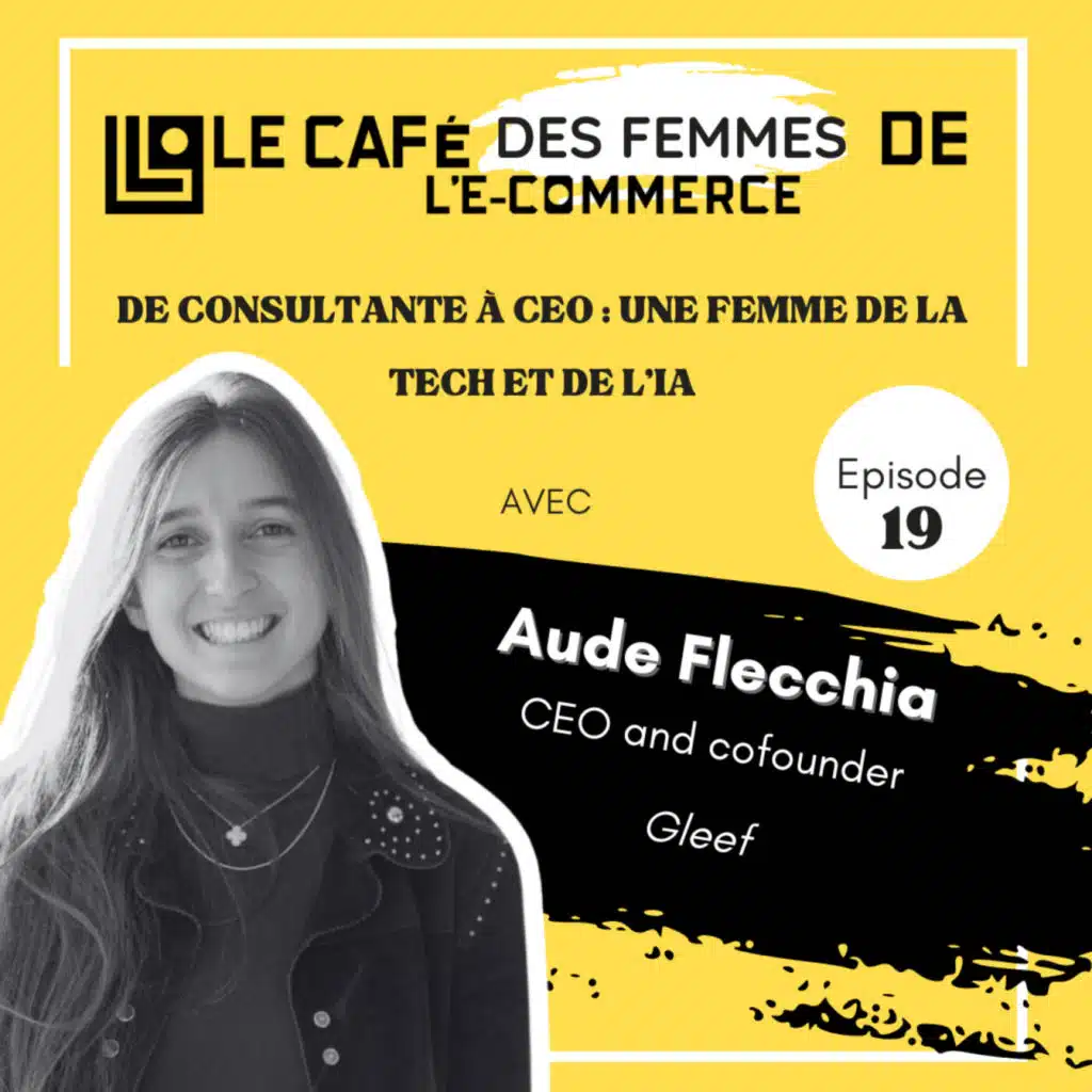Le Café des Femmes de l'E-Commerce #019 : De consultante à CEO : une femme de la tech et de l’IA avec Aude Flecchia