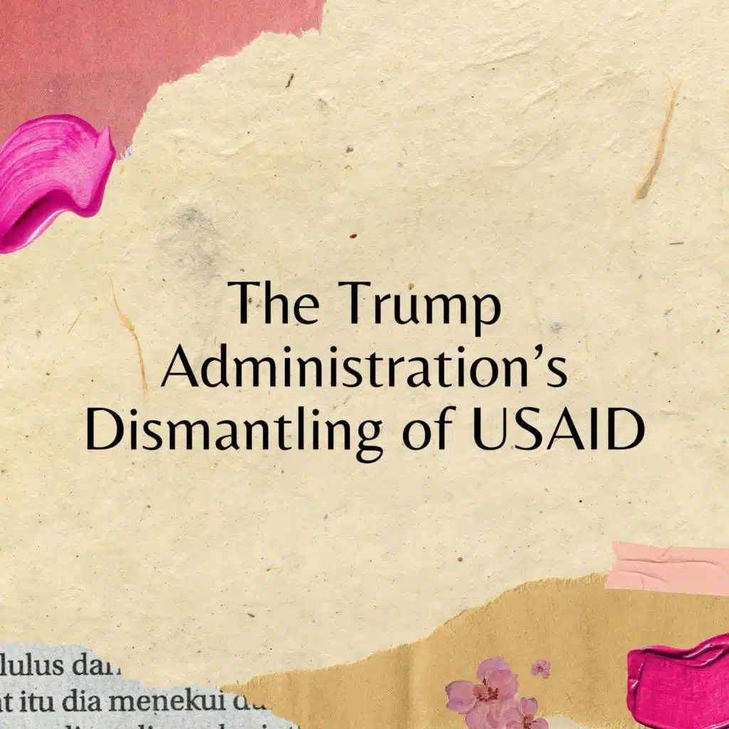 The Trump Administration’s Dismantling of USAID