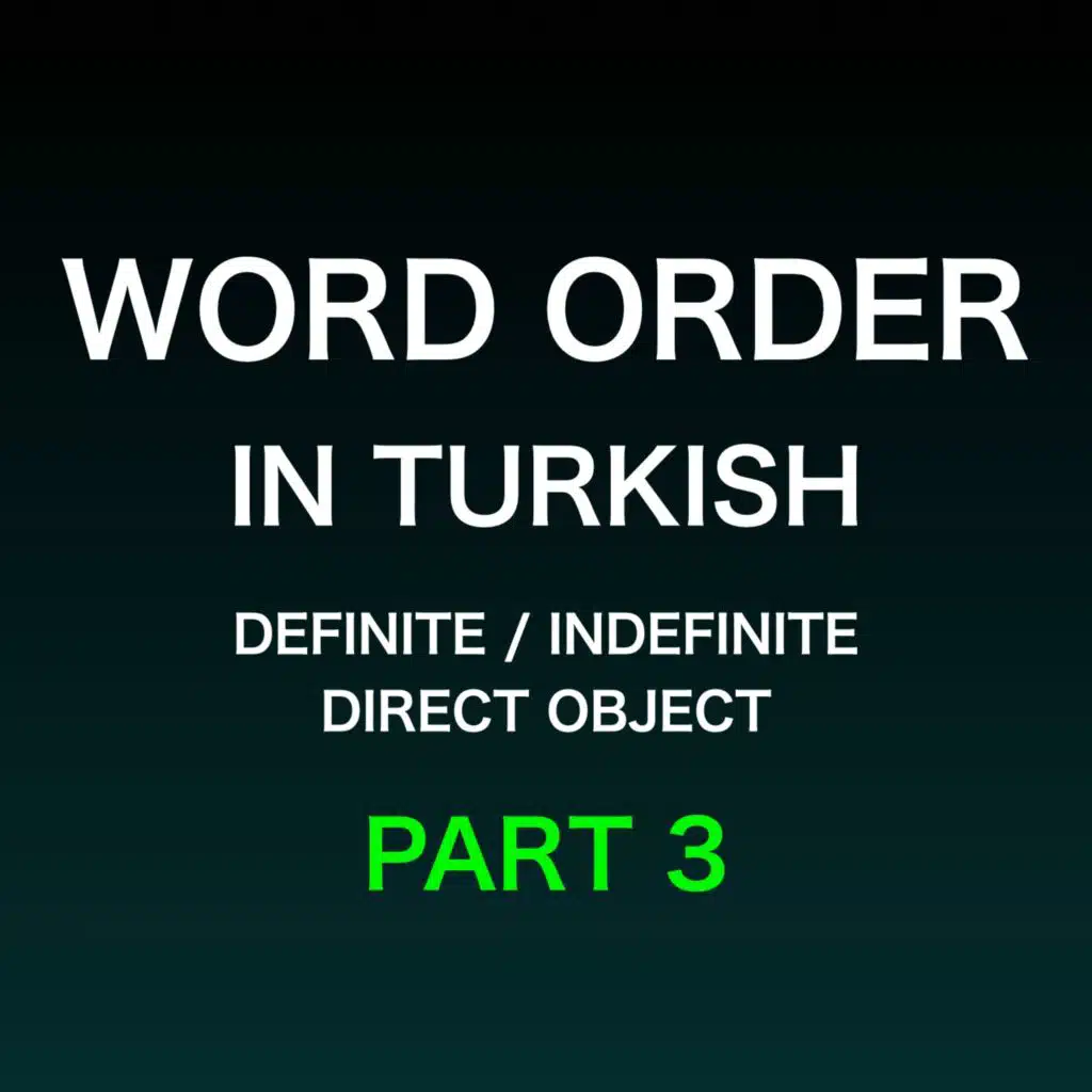 Turkish Sentence Structure | Definite & Indefinite Direct Object | Part 3