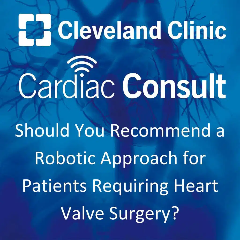 Should You Recommend a Robotic Approach for Patients Requiring Heart Valve Surgery?