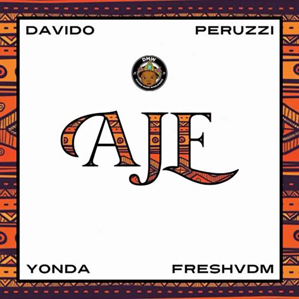 Aje (feat. Davido, Peruzzi, Yonda & FreshVDM)
