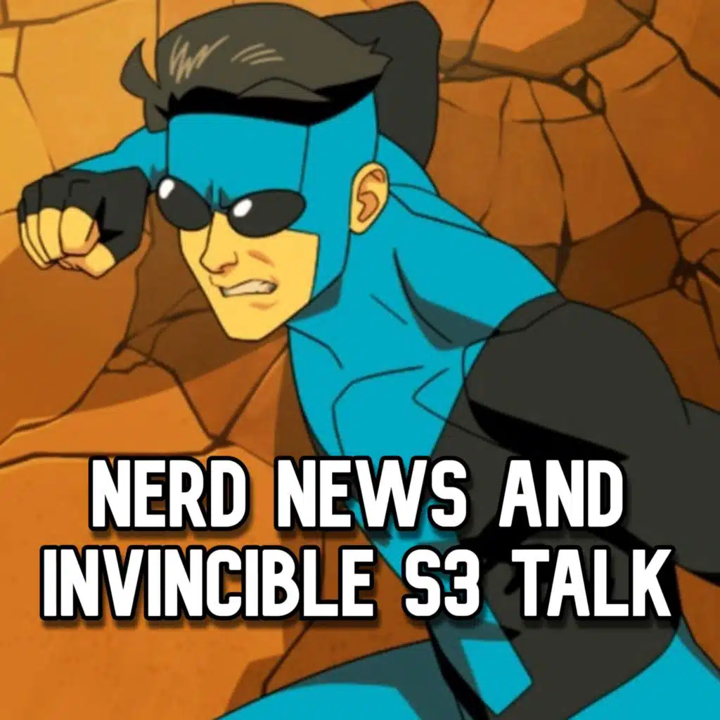 EPISODE 412 - NERD NEWS AND INVINCIBLE SEASON 3