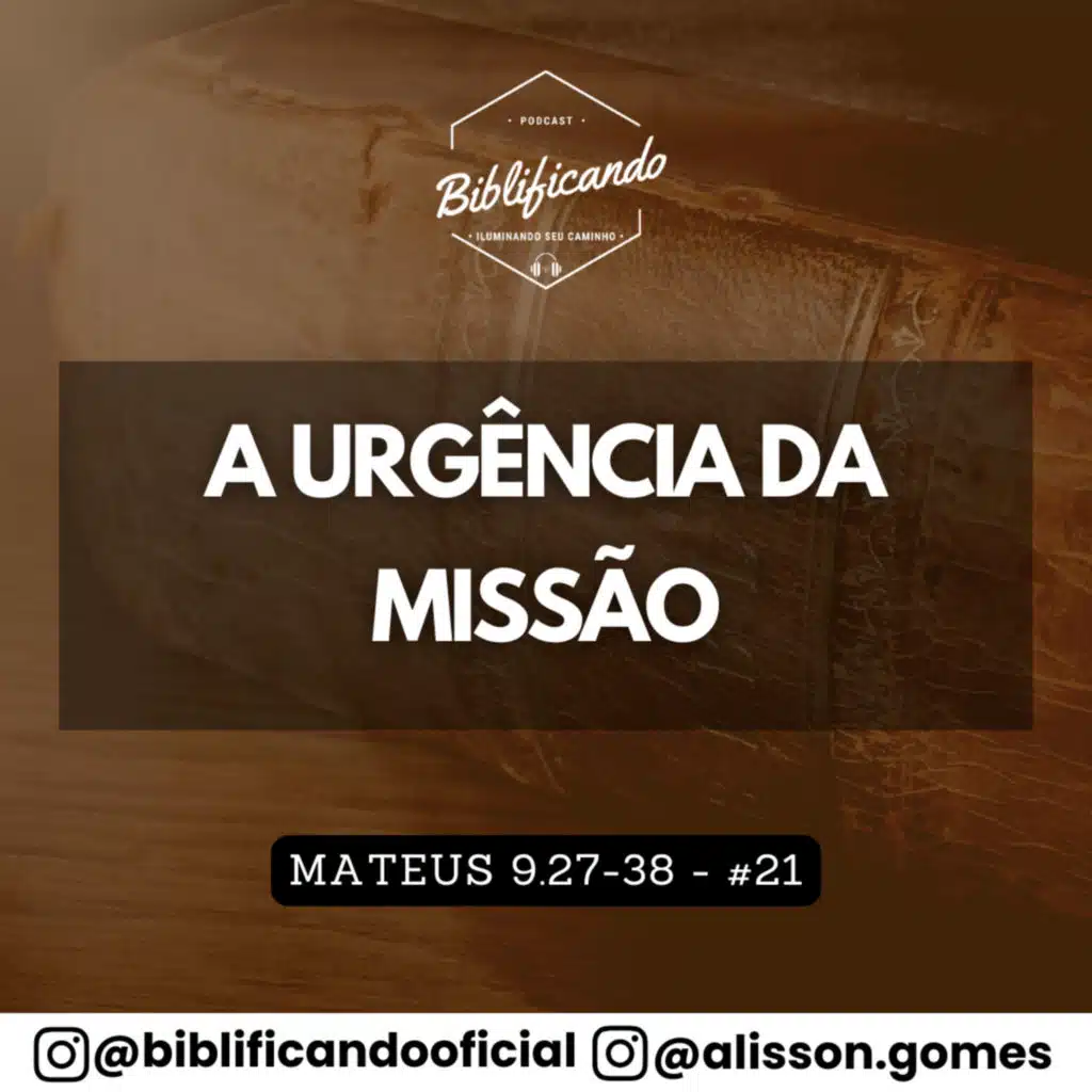 Ep. 164 - A Urgência do Chamado | Estudos em Mateus | Mateus 9.27-38