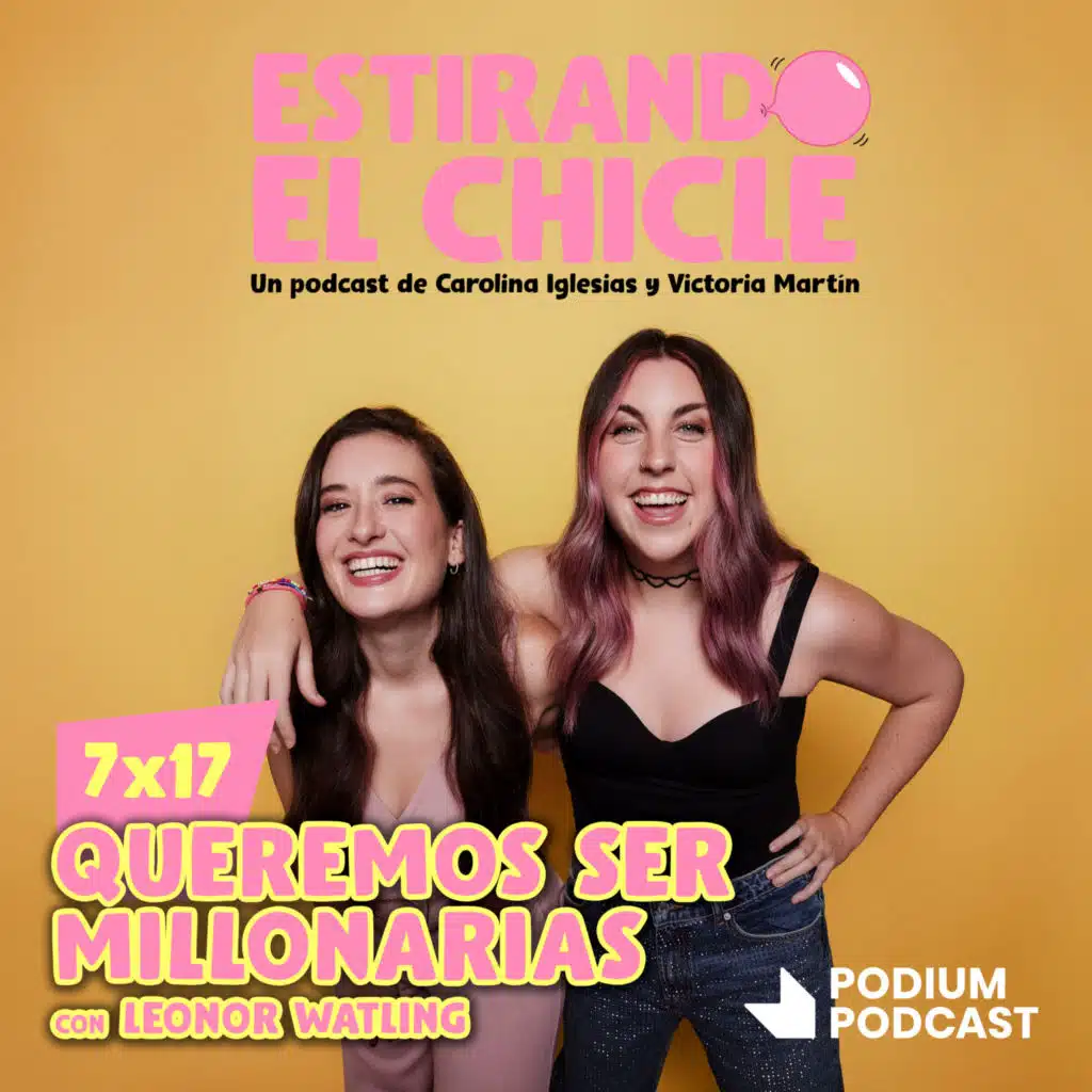 QUEREMOS SER MILLONARIAS con LEONOR WATLING | Estirando el Chicle 7x17