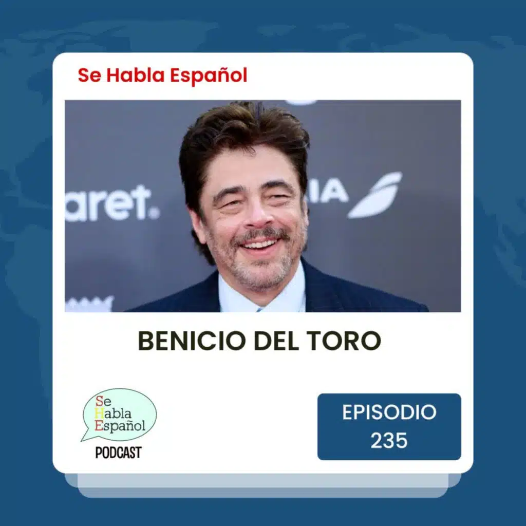 Se Habla Español 235: Benicio del Toro