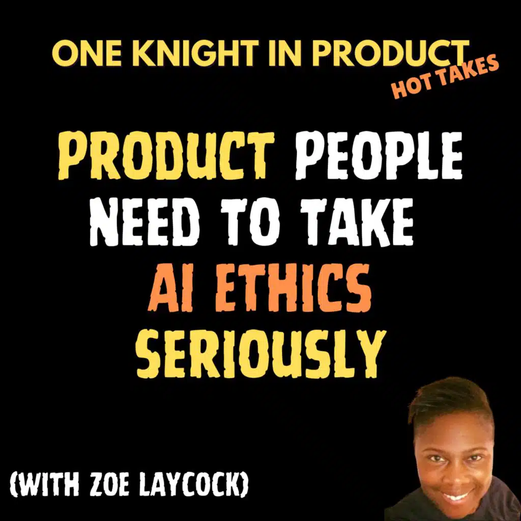 Zoe Laycock's Hot Take - Product People Need To Take AI Ethics Seriously (with Zoe Laycock, Product Marketing Lead @ Diffblue)