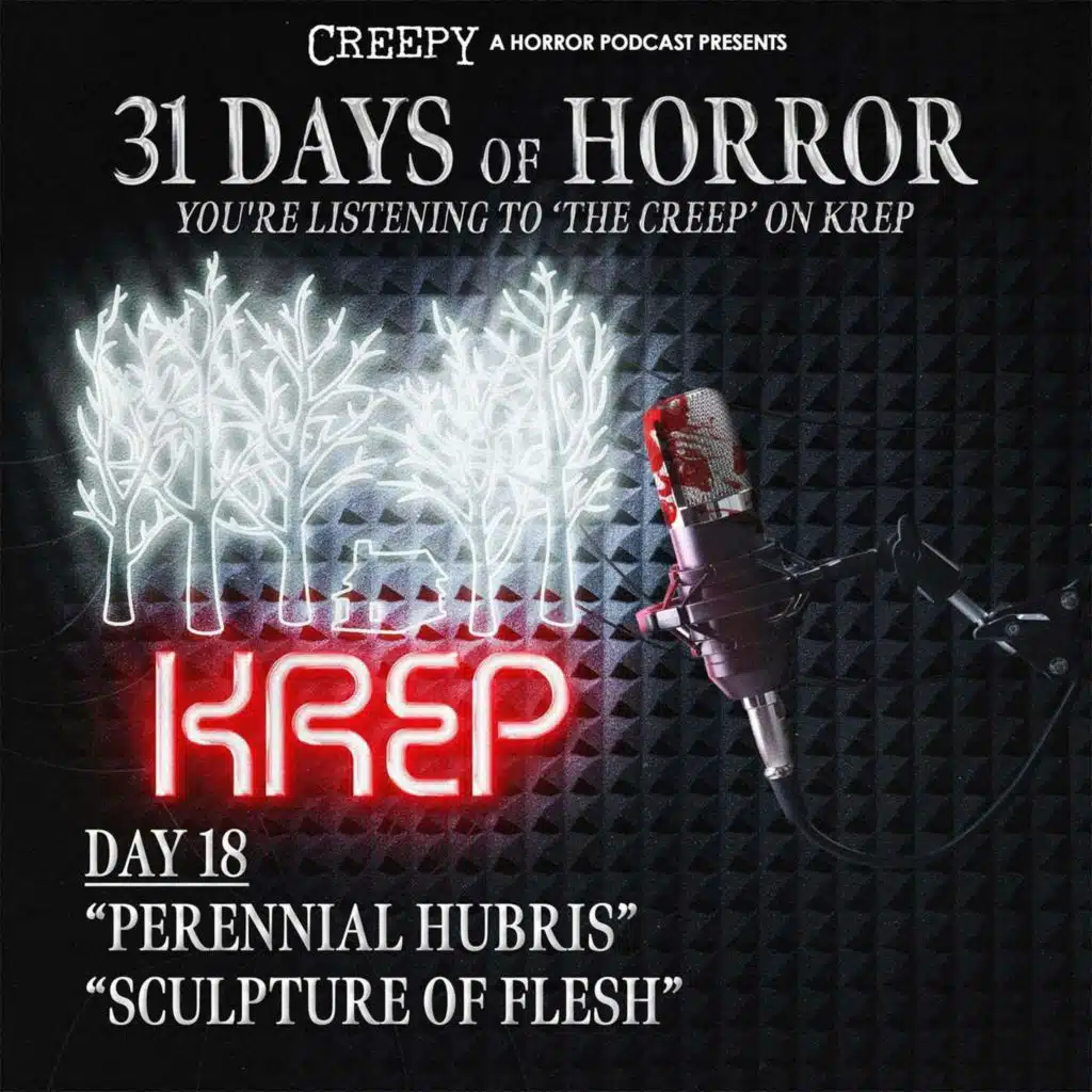 Day 18 - Perennial Hubris & Sculpture of Flesh