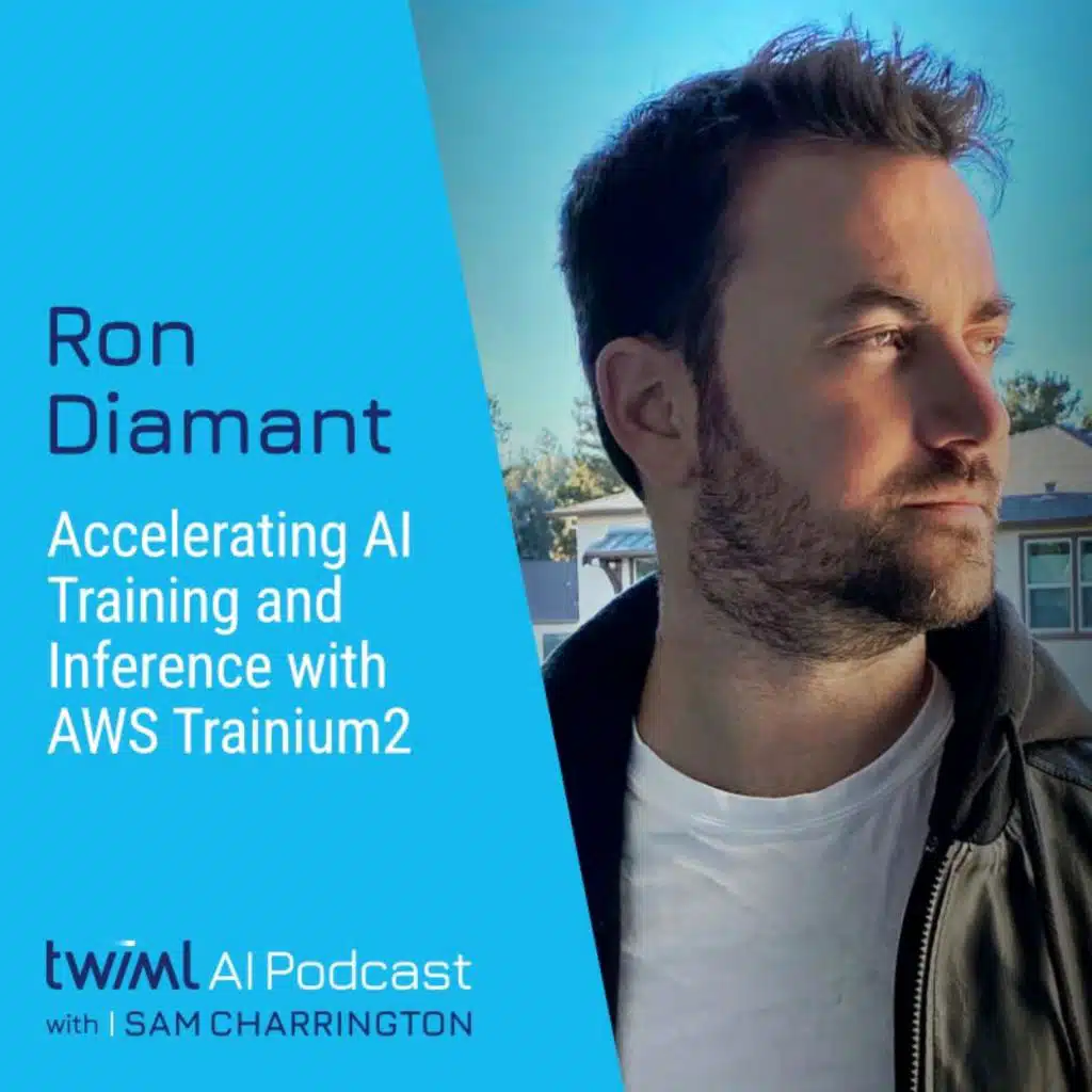 Accelerating AI Training and Inference with AWS Trainium2 with Ron Diamant - #720