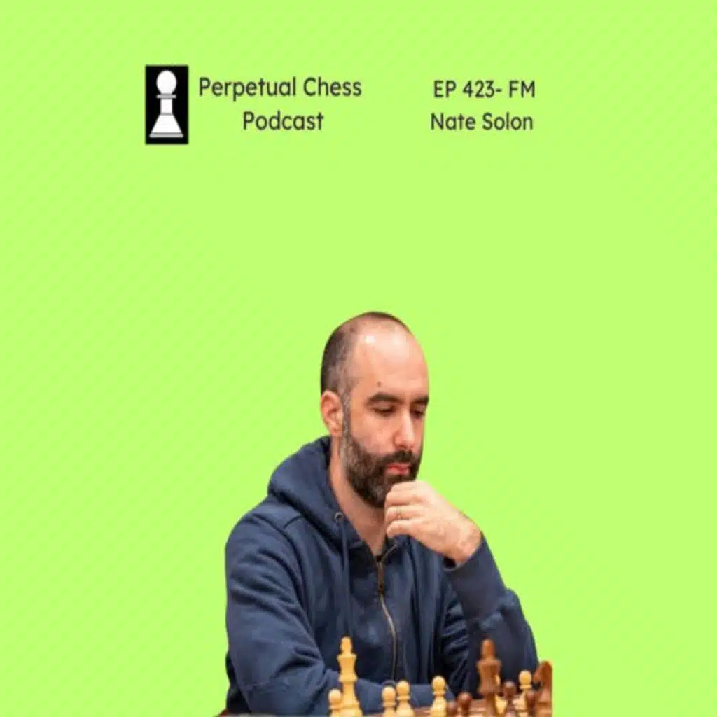 EP 423- FM Nate Solon on The Right Way to Learn Openings, the Fundamental Flaw of Chess Puzzles and What He Is Working on and Planning for 2025.