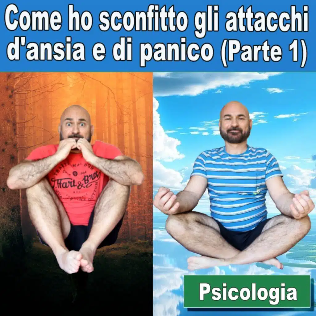 126:  Psicologia in italiano: come ho sconfitto gli attacchi d’ansia e di panico (Parte 1)