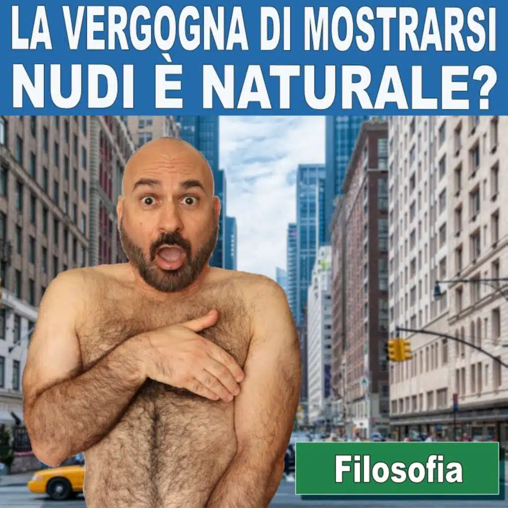 136: Filosofia in italiano: la vergogna di mostrarsi nudi è naturale?