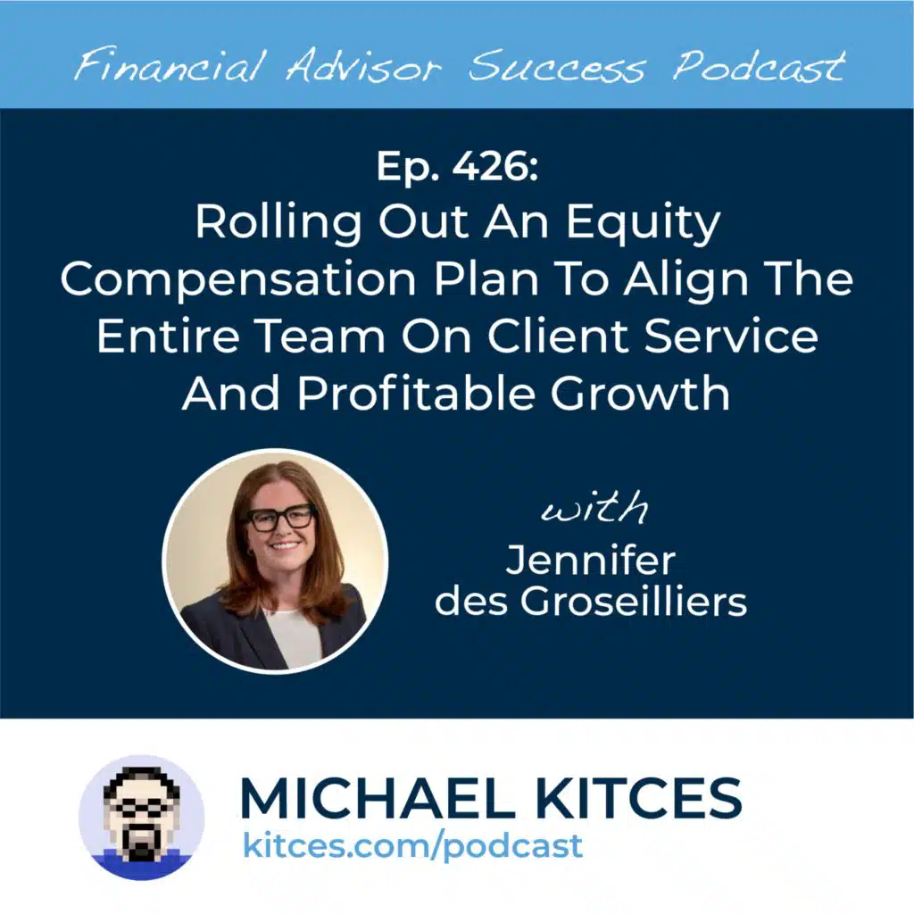 Ep 426: Rolling Out An Equity Compensation Plan To Align The Entire Team On Client Service And Profitable Growth with Jennifer des Groseilliers