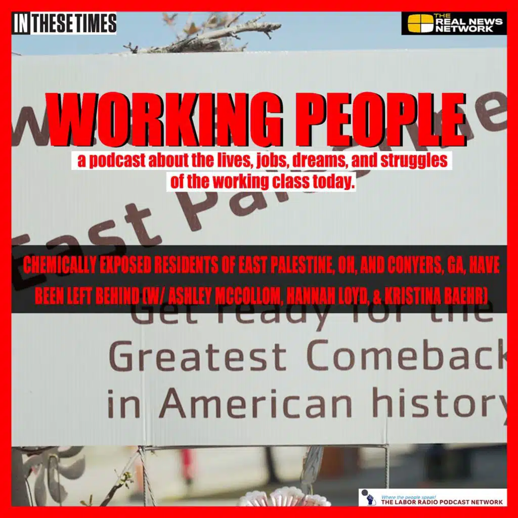 Chemically exposed residents of East Palestine, OH, and Conyers, GA, have been left behind (w/ Ashley McCollom, Hannah Loyd, & Kristina Baehr)