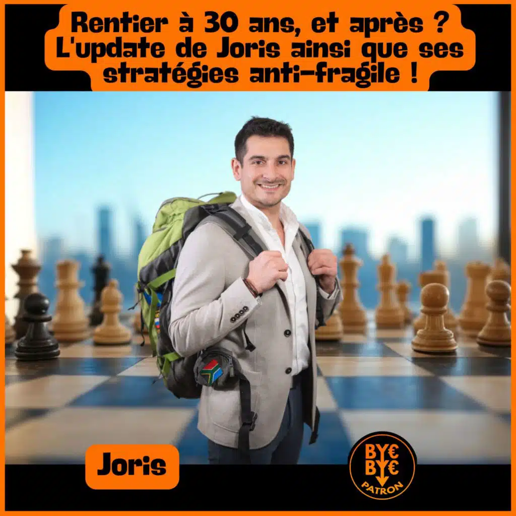 Rentier à 30 ans, et après ? L'update de Joris ainsi que ses stratégies anti-fragile