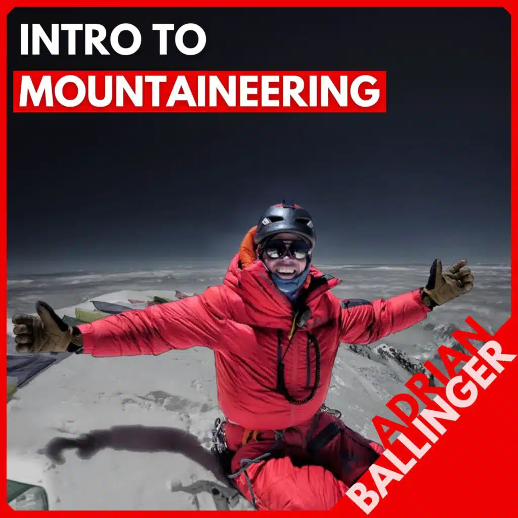 Adrian Ballinger: Pro Clinic on Mountaineering and How to Have Big Adventures in the Big Mountains (FREE)