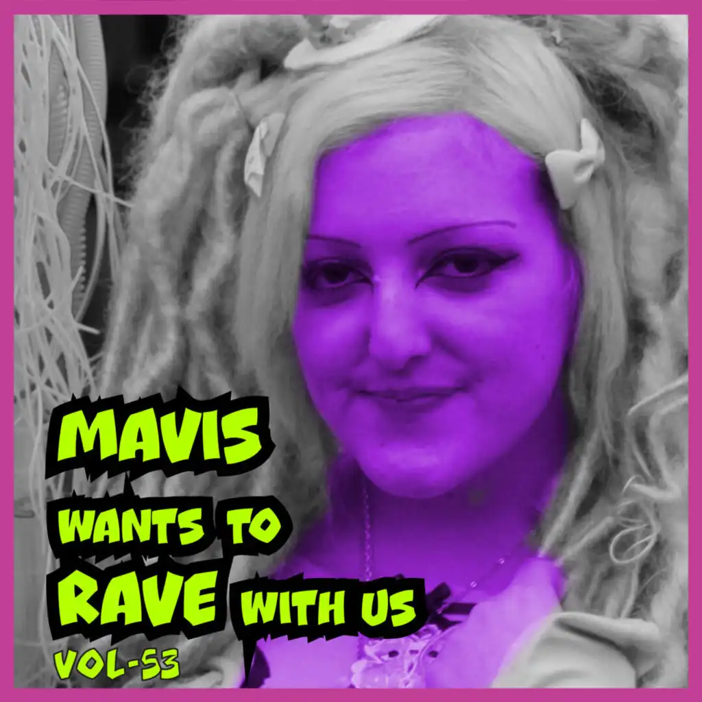 MAVIS Wants to RAVE with Us ! Vol. 53