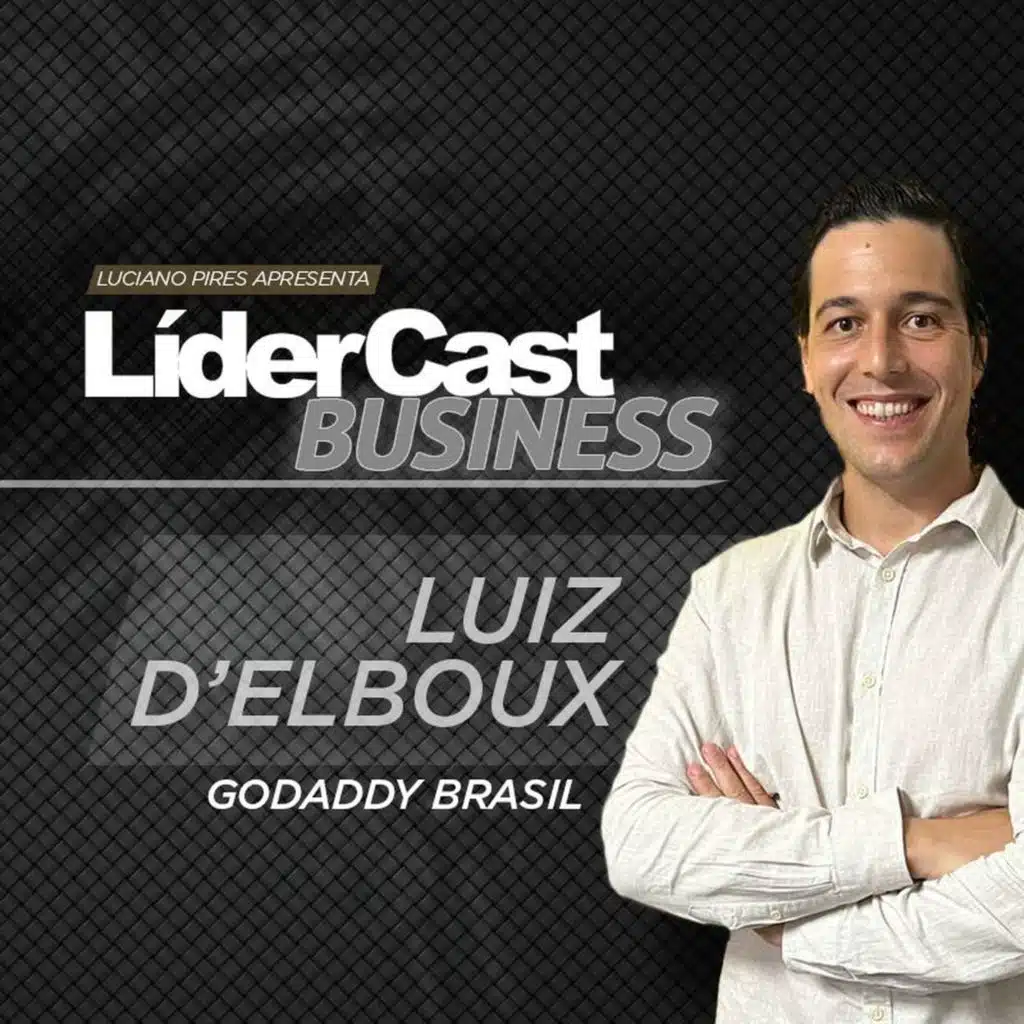 LíderCast 358 – Da GoDaddy à Revolução do Empreendedor Digital com IA | Luiz D’Elboux