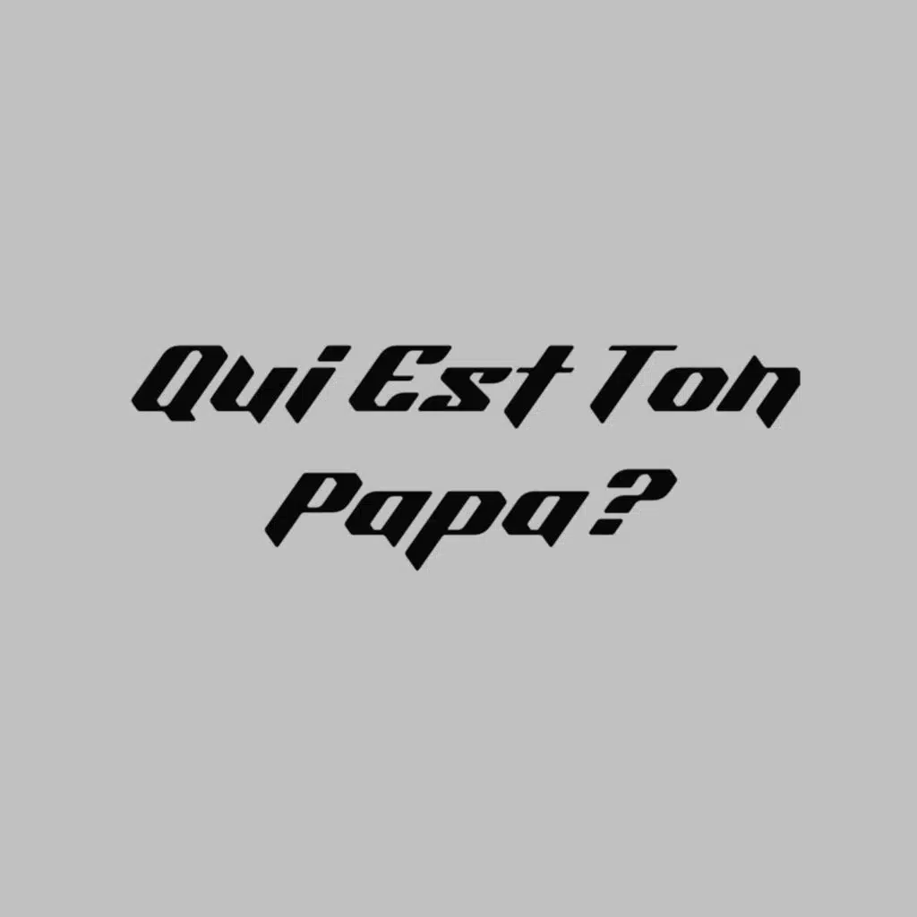 Qui Est Ton Papa?