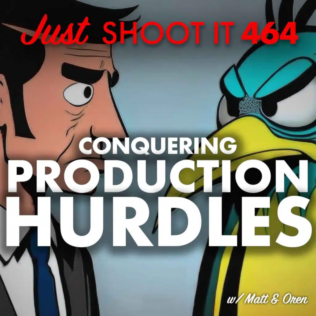 Conquering Production Hurdles w/ Matt & Oren  - Just Shoot It 464