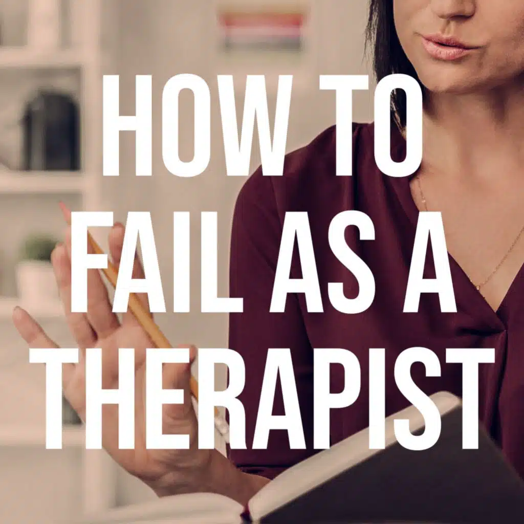 How to Fail as a Therapist (Deep Dive) (2018 Rerun)